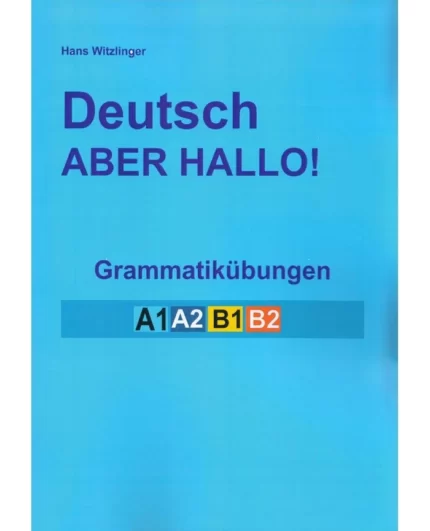 Deutsch ABER HALLO! Grammatikubungen