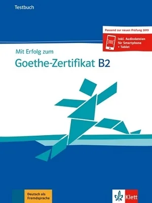 Mit Erfolg zum Goethe-Zertifikat B2 Testbuch 2019