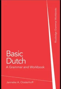 Basic Dutch: A Grammar and Workbook